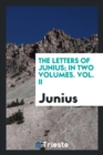 The Letters of Junius, in Two Volumes : Vol. II - Book