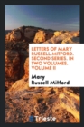 Letters of Mary Russell Mitford. Second Series. in Two Volumes. Volume II - Book