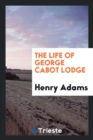 The Life of George Cabot Lodge - Book