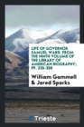 Life of Governor Samuel Ward. from the Ninth Volume of the Library of American Biography; Pp. 235-358 - Book