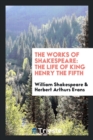 The Works of Shakespeare : The Life of King Henry the Fifth - Book
