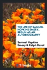 The Life of Samuel Hopkins Emery, Begun as an Autobiography - Book