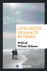 Livelihood : Dramatic Reveries - Book