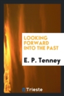 Looking Forward Into the Past - Book