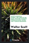 Scott's Poetical Works. the Lord of the Isles : With the Author's Introductions, Notes, and Various Readings - Book