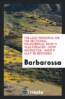 The Lost Principle; Or the Sectional Equilibrium : How It Was Created - How Destroyed - How It May Be Restored - Book