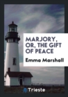 Marjory, Or, the Gift of Peace - Book