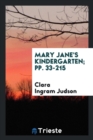 Mary Jane's Kindergarten; Pp. 33-215 - Book