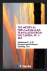 The Medieval Popular Ballad. Translated from the Danish, Pp. 1-260 - Book