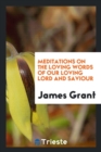 Meditations on the Loving Words of Our Loving Lord and Saviour - Book