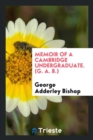 Memoir of a Cambridge Undergraduate. (G. A. B.) - Book