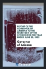 Report of the Governor of Arizona to the Secretary of the Interior for the Year Ended June 30, 1902 - Book