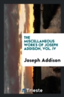 The Miscellaneous Works of Joseph Addison, Vol. IV - Book
