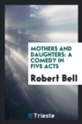 Mothers and Daughters : A Comedy in Five Acts - Book