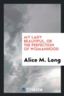 My Lady Beautiful, or the Perfection of Womanhood - Book