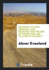 National Hymns, Original and Selected; For the Use of Those Who Are Slaves to No Sect. - Book