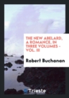 The New Abelard, a Romance, in Three Volumes - Vol. III - Book