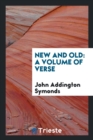 New and Old : A Volume of Verse - Book