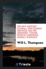 The New Century Hymnal : For Church Services, Prayer Meetings, Young People's Meetings, Sunday Schools - Book