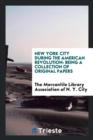 New York City During the American Revolution : Being a Collection of Original Papers - Book