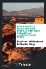 Noble Blood : A Prussian Cadet Story. a West Point Parallel an American Cadet Story - Book