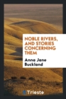 Noble Rivers, and Stories Concerning Them - Book