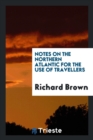 Notes on the Northern Atlantic for the Use of Travellers - Book