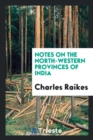 Notes on the North-Western Provinces of India - Book