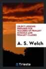 Object Lessons : Prepared for Teachers of Primary Schools and Primary Classes - Book