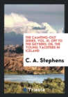 The Camping-Out Series. Vol. III. Off to the Geysers : Or, the Young Yachters in Iceland - Book