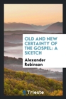 Old and New Certainty of the Gospel : A Sketch - Book