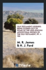 Old Testament Legends : Being Stories Out of Some of the Less-Known Apocryphal Books of the Old Testament, Pp. 1-156 - Book