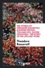 The Works of Theodore Roosevelt. Elkhorn Edition, Volume XXII. Oliver Cromwell : The Story of His Life and Work - Book