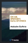 On Mr. Spencer's Data of Ethics - Book