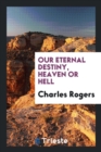 Our Eternal Destiny, Heaven or Hell - Book