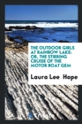 The Outdoor Girls at Rainbow Lake : Or, the Stirring Cruise of the Motor Boat Gem - Book