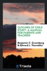 Outlines of Child Study : A Manual for Parents and Teachers - Book