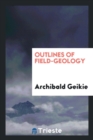Outlines of Field-Geology - Book