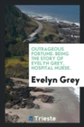 Outrageous Fortune : Being the Story of Evelyn Grey, Hospital Nurse. - Book