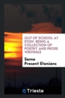 Out of School at Eton. Being a Collection of Poetry and Prose Writings - Book