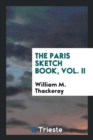 The Paris Sketch Book, Vol. II - Book
