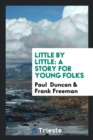 Little by Little : A Story for Young Folks - Book