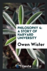 Philosophy 4 : A Story of Harvard University - Book