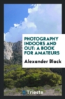 Photography Indoors and Out : A Book for Amateurs - Book