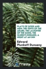 Plays of Gods and Men : The Tents of the Arabs; The Laughter of the Gods; The Queen's Enemies; A Night at an Inn - Book