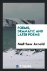 Poems, Dramatic and Later Poems - Book