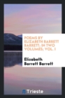 Poems by Elizabeth Barrett Barrett; In Two Volumes; Vol. I - Book