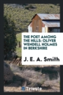 The Poet Among the Hills. Oliver Wendell Holmes in Berkshire - Book