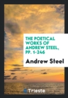 The Poetical Works of Andrew Steel, Pp. 1-246 - Book