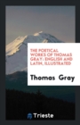 The Poetical Works of Thomas Gray : English and Latin, Illustrated - Book